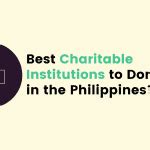Best Charitable Institutions to Donate to in the Philippines.